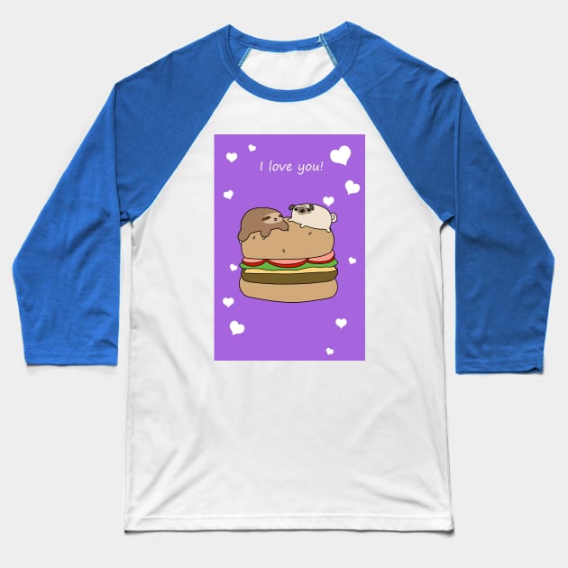 "I Love You" Sloth and Pug Burger Baseball T-Shirt by saradaboru